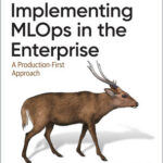 Implementing MLOps in the Enterprise