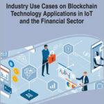 Industry Use Cases on Blockchain Technology Applications in IoT and the Financial Sector