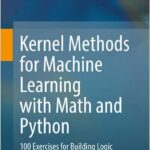 Kernel Methods for Machine Learning with Math and Python