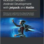 Kickstart Modern Android Development with Jetpack and Kotlin