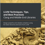 LLVM Techniques, Tips, and Best Practices Clang and Middle-End Libraries