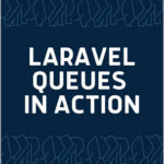 Laravel Queues in Action