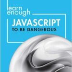 Learn Enough JavaScript to Be Dangerous