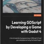 Learning GDScript by Developing a Game with Godot 4