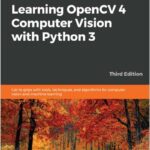 Learning OpenCV 4 Computer Vision with Python 3
