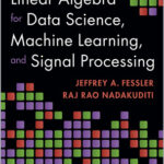 Linear Algebra for Data Science, Machine Learning, and Signal Processing