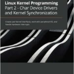 Linux Kernel Programming Part 2 - Char Device Drivers and Kernel Synchronization