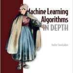 Machine Learning Algorithms in Depth