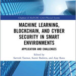 Machine Learning, Blockchain, and Cyber Security in Smart Environments
