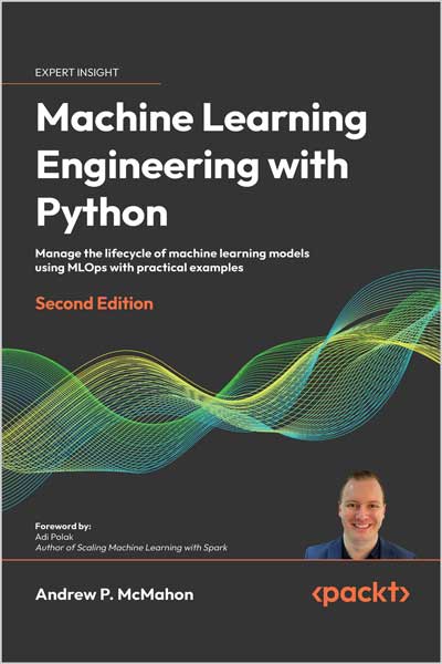 Machine-Learning-Engineering-with-Python-McMahon_Zc1703101005 Machine Learning Engineering with Python - تصویر 1