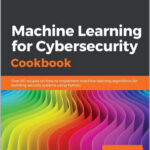 Machine Learning for Cybersecurity Cookbook