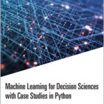 Machine Learning for Decision Sciences with Case Studies in Python