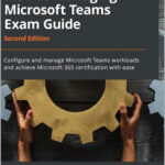 Managing Microsoft Teams: MS-700 Exam Guide