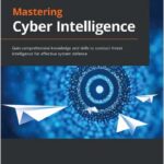 Mastering Cyber Intelligence