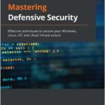 Mastering Defensive Security