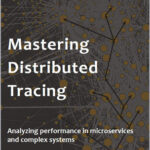 Mastering Distributed Tracing