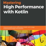 Mastering High Performance with Kotlin