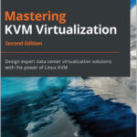 Mastering KVM Virtualization