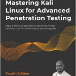 Mastering Kali Linux for Advanced Penetration Testing