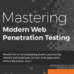Mastering Modern Web Penetration Testing