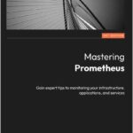Mastering Prometheus