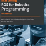 Mastering ROS for Robotics Programming