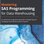 Mastering SAS Programming for Data Warehousing