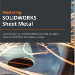 Mastering SOLIDWORKS Sheet Metal