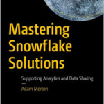 Mastering Snowflake Solutions