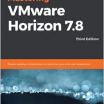 Mastering VMware Horizon 7.8