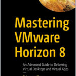 Mastering VMware Horizon 8