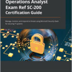 Microsoft Security Operations Analyst Exam Ref SC-200 Certification Guide