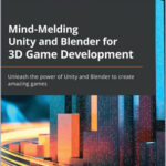 Mind-Melding Unity and Blender for 3D Game Development