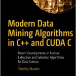 Modern Data Mining Algorithms in C++ and CUDA C