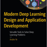 Modern Deep Learning Design and Application Development