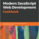 Modern JavaScript Web Development Cookbook