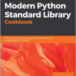 Modern Python Standard Library Cookbook