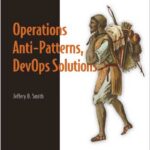 Operations Anti-patterns, DevOps Solutions