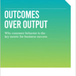 Outcomes Over Output