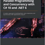 Parallel Programming and Concurrency with C# 10 and .NET 6