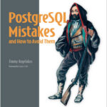 PostgreSQL Mistakes and How to Avoid Them