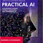 Practical AI for Business Leaders, Product Managers, and Entrepreneurs