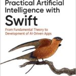 Practical Artificial Intelligence with Swift