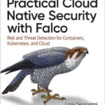 Practical Cloud Native Security with Falco