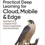 Practical Deep Learning for Cloud, Mobile, and Edge