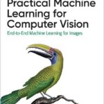Practical Machine Learning for Computer Vision
