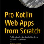 Pro Kotlin Web Apps from Scratch