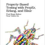 Property-Based Testing with PropEr, Erlang, and Elixir