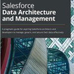 Salesforce Data Architecture and Management