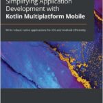 Simplifying Application Development with Kotlin Multiplatform Mobile